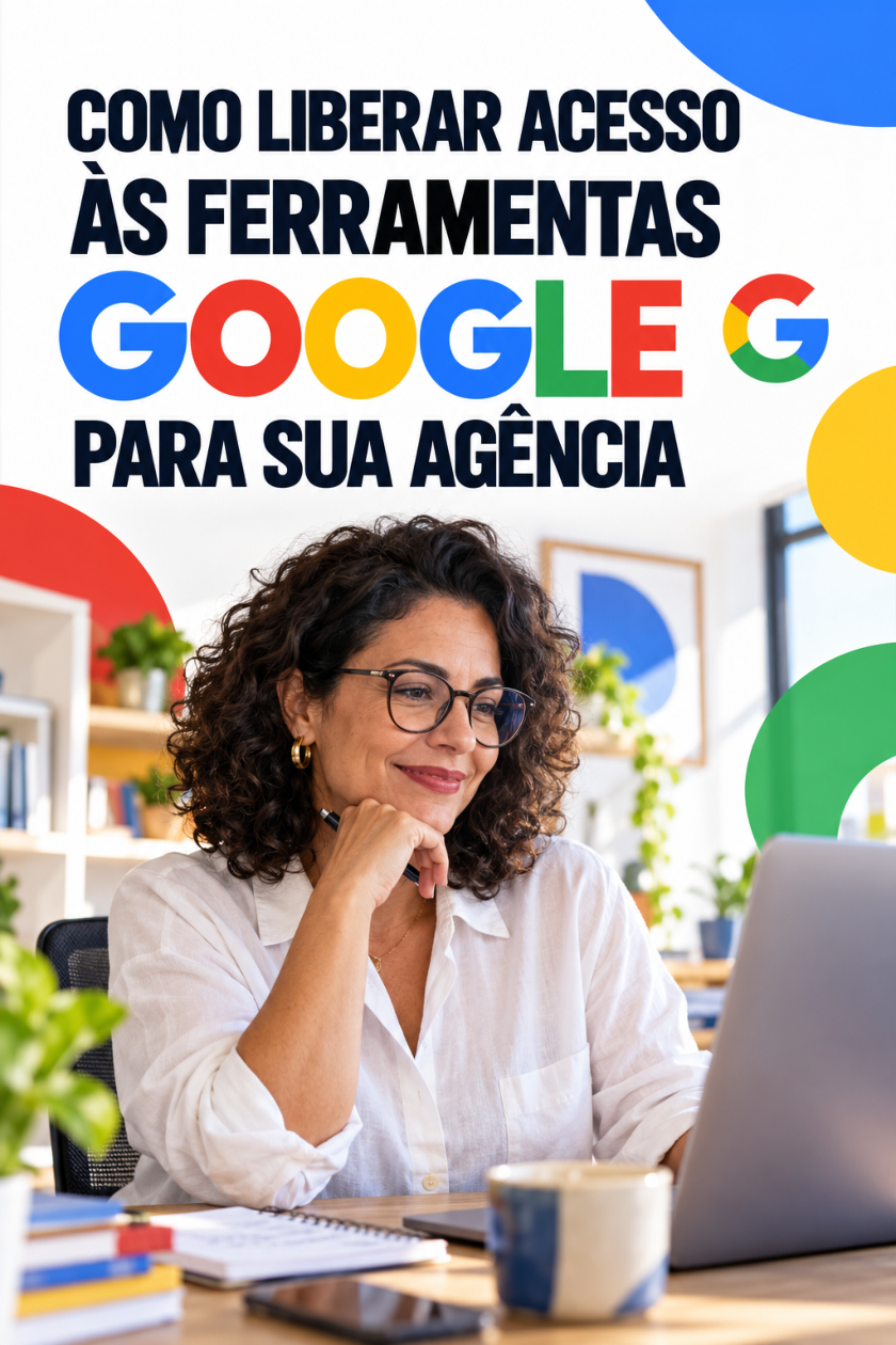 Capa sobre liberar acesso às ferramentas Google para uma agência, com empresária de cabelos cacheados usando notebook e elementos nas cores do Google.