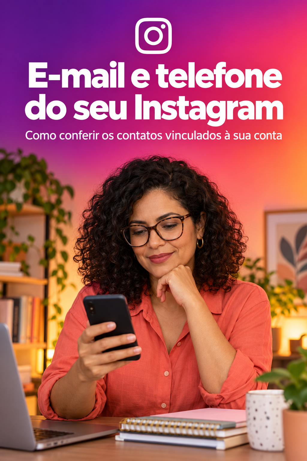 Mulher empreendedora de óculos consulta o celular sob título E-mail e telefone do seu Instagram, em gradiente roxo, rosa e laranja.