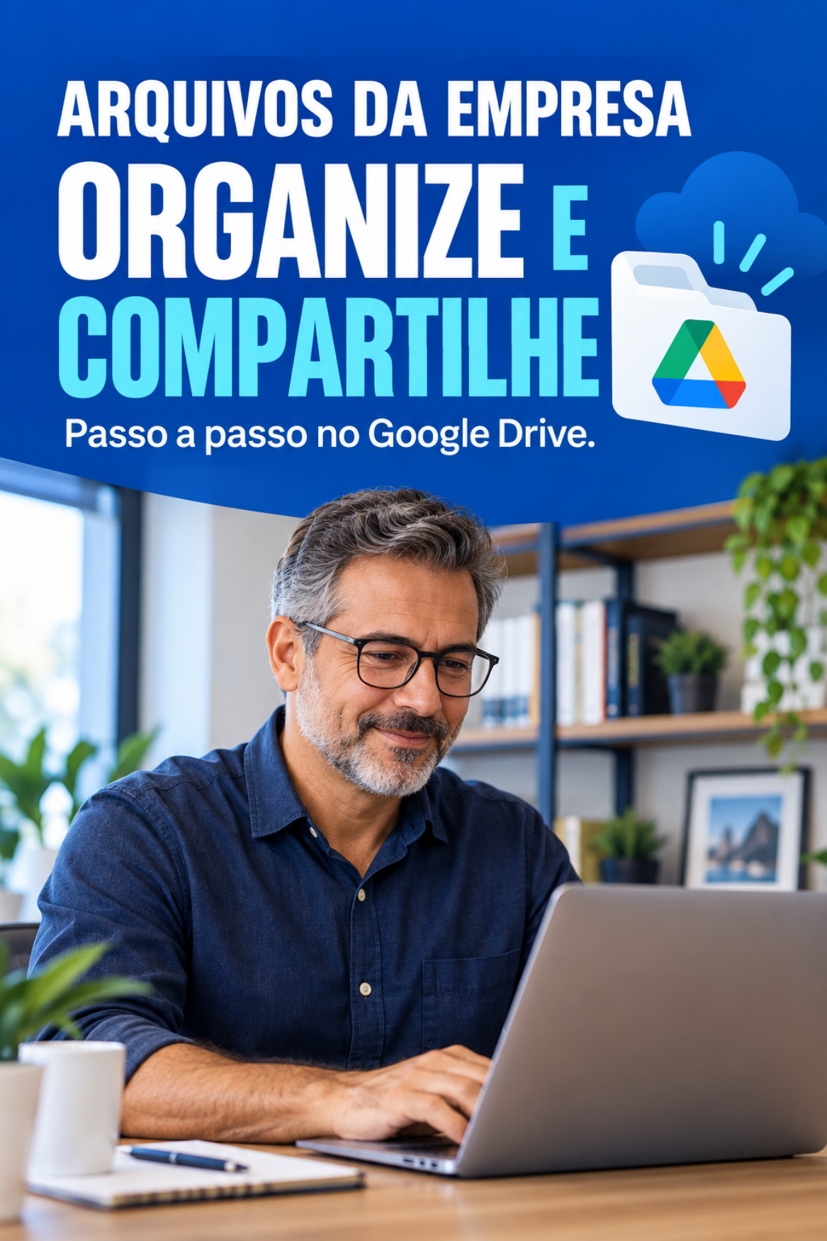 Capa azul: Arquivos da empresa, organize e compartilhe. Homem com óculos usando notebook e ícone do Google Drive.